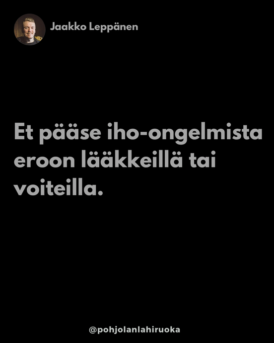 Et pääse iho-ongelmista eroon lääkkeillä tai voiteilla.
